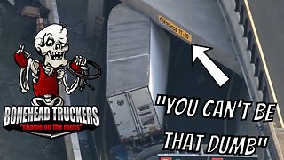 You Can't Be That Dumb | Bonehead Truckers of the Week