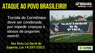 Torcida do Corinthians deve ser condenada por impedir crianças e idosos de pegarem metrô!