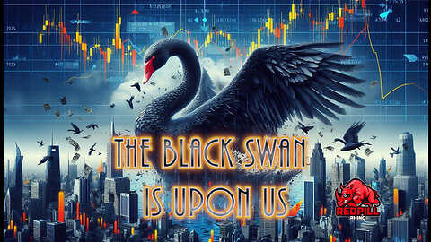 The Black Swan Is Upon Us