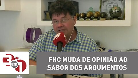 Madureira: FHC muda de opinião ao sabor dos argumentos