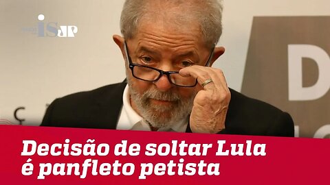 Decisão anulada de soltar Lula é panfleto petista