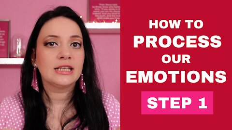 How to Process Our Emotions - Step 1