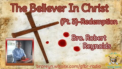 The Believer In Christ (Pt. 3- Redemption (AFMIGB #86)