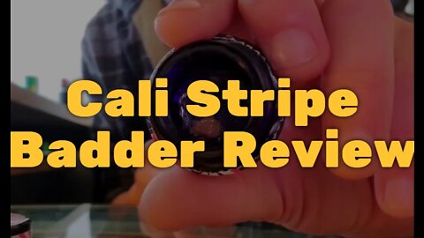 Cali Stripe Badder Review - Solid Quality, Taste, and Smoothness