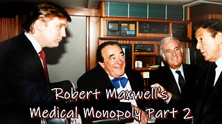 Robert Maxwell's Medical Monopoly Part 2