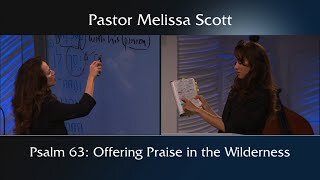 Psalm 63 Praise in Dire Circumstance by Pastor Melissa Scott, Ph.D.