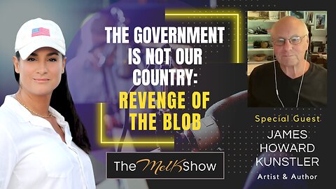 Mel K & James Howard Kunstler | The Government is Not Our Country: Revenge of the Blob | 8-3-23