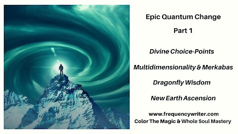 Epic Quantum Change: Divine Choicepoints, Multidimensionality, Merkabas, Dragonfly Wisdom, Ascension