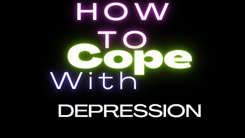 How TO COPE WITH DEPRESSION