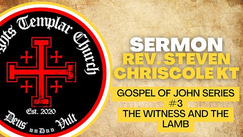 03. The Gospel of John - John 1:19-34 - "The Witness and the Lamb" Knights Templar Church Online