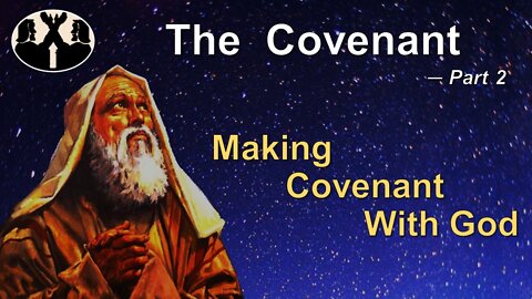 05/28/22 The Covenant - Part 2 - Making Covenant With God