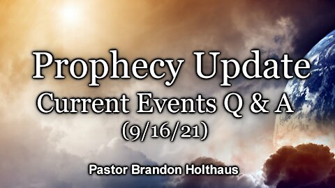 Bible Prophecy Q & A – Current Events – (9/16/21)
