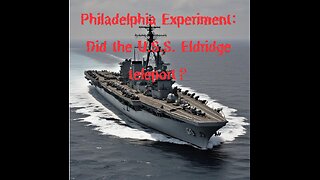 The Haunting Legacy of the U.S.S. Eldridge: Secrets of the Philadelphia Experiment Revealed