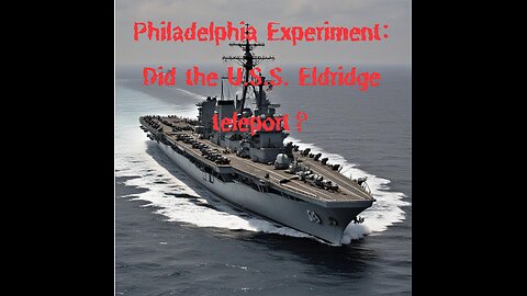 The Haunting Legacy of the U.S.S. Eldridge: Secrets of the Philadelphia Experiment Revealed