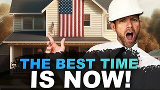 Why Right NOW is the Perfect Time to Build a House - Should I Build a House RIGHT NOW?