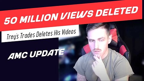 AMC - Trey's Trades Deletes 50 Million Views @TreysTrades