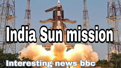 India launches its first mission to the Sun - Interesting news bbc