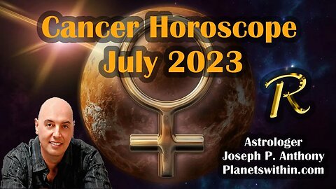 Cancer Horoscope July 2023- Astrologer Joseph P. Anthony