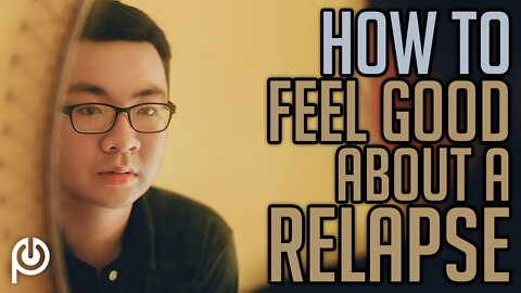 How To Feel Good About A Relapse