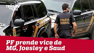 Polícia Federal prende vice-governador de MG, Joesley Batista e Ricardo Saud