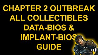Chapter 2 Outbreak All Collectibles - Grim Reaper - Data-Bios & Implant-Bios - The Callisto Protocol
