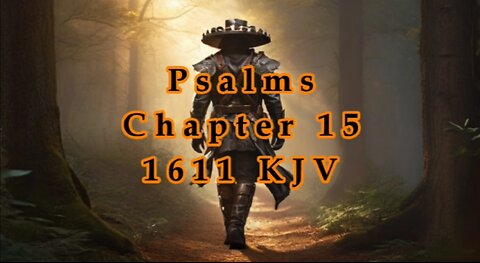 Psalms -Chapter 15 - 1611 - KJV