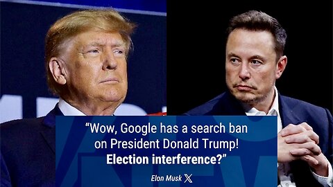 Google Bans Trump Auto-Complete Search Results - Elon Musk Says It's Crazy