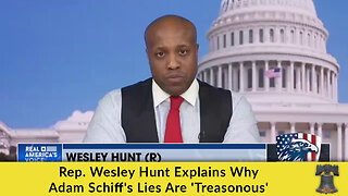 Rep. Wesley Hunt Explains Why Adam Schiff's Lies Are 'Treasonous'