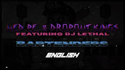 (Hed) P.E. & Dropout Kings featuring DJ Lethal - "Bartenders" (English Lyric Video)