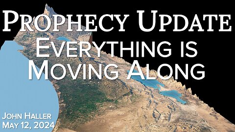 2024 05 12 John Haller's Prophecy Update “Things Are Moving Along”