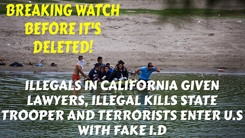 ILLEGALS IN CALIFORNIA GIVEN LAWERS, ILLEGAL KILLS STATE TROOPER AND TERRORISTS IN U.S WITH FAKE I.D