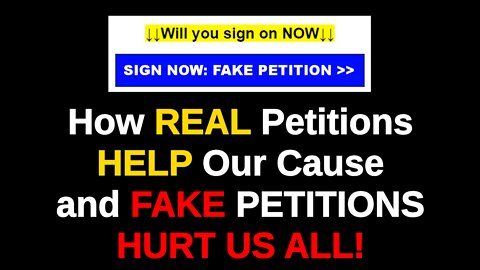 How REAL Petitions Help Our Cause and FAKE Petitions HURT Us All