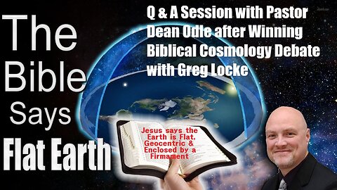 Q & A with Pastor Dean Odle after Winning Biblical Cosmology debate against Greg Locke
