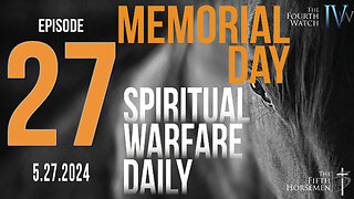 Spiritual Warfare Daily - Memorial Day 2024 - Deliverance from Demons 102