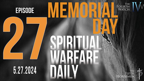 Spiritual Warfare Daily - Memorial Day 2024 - Deliverance from Demons 102