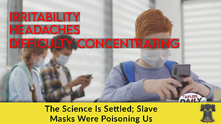 The Science Is Settled; Slave Masks Were Poisoning Us