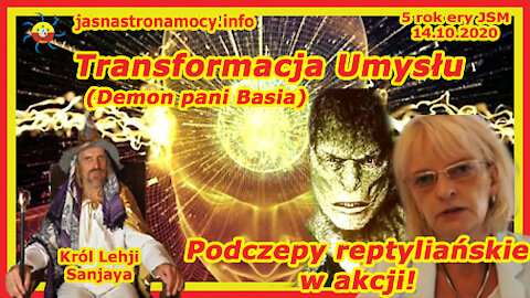 Transformacja Umysłu (Demon pani Basia) Podczepy reptyliańskie akcji!