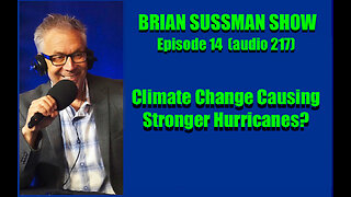 Brian Sussman Show Episode 14 - Latest Agitprop: Climate Change and Intensified Hurricanes