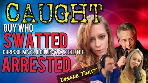 SWATTER Who Went After Chrissie Mayr, Bob Levy, & Steel Toe ARRESTED! Insane Twist!