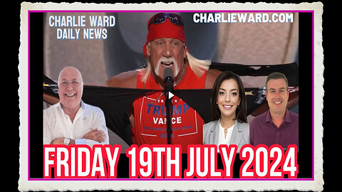 CHARLIE WARD DAILY NEWS WITH PAUL BROOKER DREW DEMI - FRIDAY 19TH JULY 2024