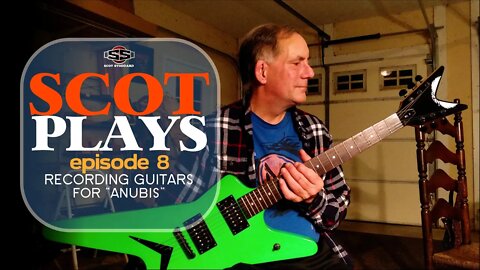Scot Plays #8 // Recording Guitars For "Anubis"