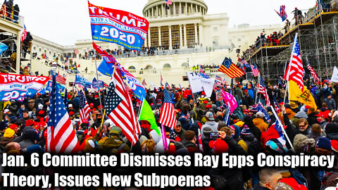 Jan. 6 Committee Dismisses Ray Epps Conspiracy Theory, Issues New Subpoenas - Nexa News