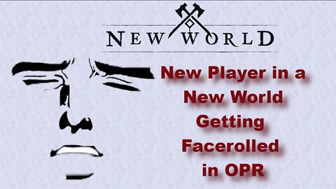 New Player in a New World - Getting Facerolled in My First OPR