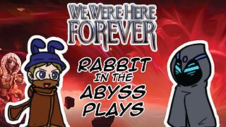 Past the final song | We Were Here Forever w/RabbitHatPlays