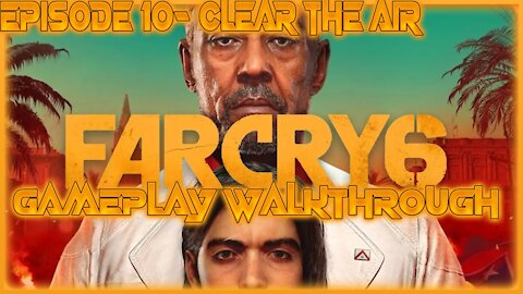 Far Cry 6 Gameplay Walkthrough Episode 10- Clear the Air