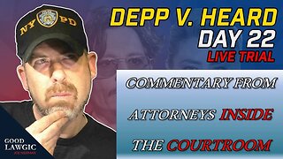 Lawyers Watching Depp v. Heard (Day 22); With Insight on #DeppTrial Jurors