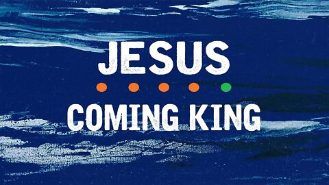 Nov 6 2022: Jesus: Soon Coming King