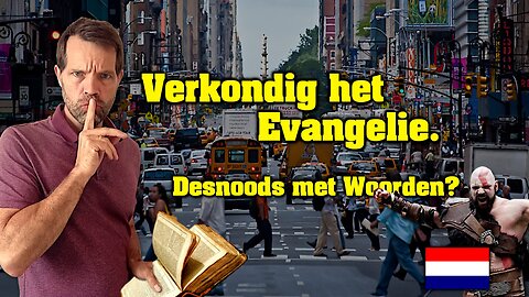 🇳🇱 VERKONDIG het EVANGELIE, Desnoods met Woorden?