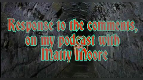 Response to the comments on my podcast with Matty Moore