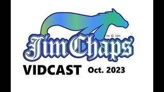 Jim Chaps Vidcast October 2023